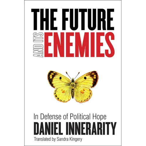 The Future and Its Enemies: In Defense of Political Hope - Paperback