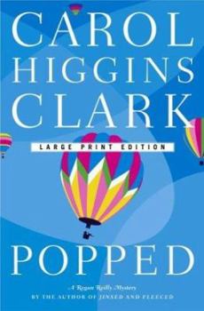 Popped (Regan Reilly Mysteries, No. 7) by Carol Higgins Clark- Hardcover – 1st Ed., September 23, 2003