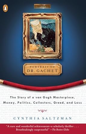 Portrait of Dr. Gachet: The Story of a Van Gogh Masterpiece, Money, Politics, Collectors, Greed, and Loss by Cynthia Saltzman-Paperback  