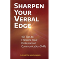 Sharpen Your Verbal Edge: 101 Tips to Enhance Your Professional Communication Skills