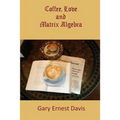 Coffee, Love and Matrix Algebra