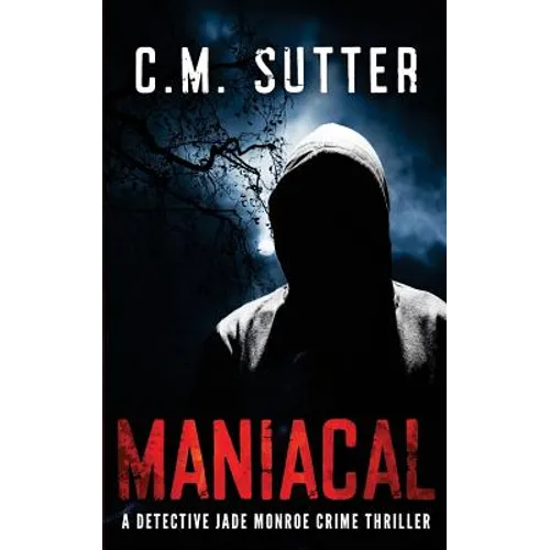 Maniacal: A Detective Jade Monroe Crime Thriller Book 1 - Paperback