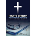 How to Develop Effective Church Growth Through Strategic Leadership