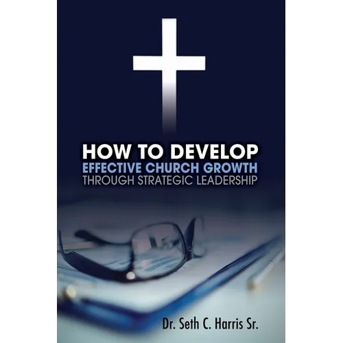 How to Develop Effective Church Growth Through Strategic Leadership