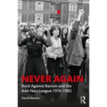 Never Again: Rock Against Racism and the Anti-Nazi League 1976-1982