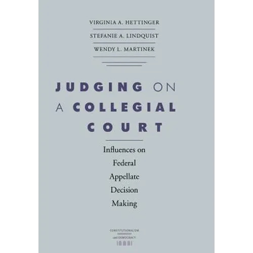 Judging on a Collegial Court: Influences on Federal Appellate Decision Making - Hardcover