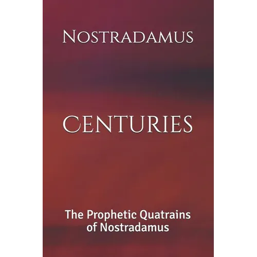 Centuries: The Prophetic Quatrains of Nostradamus - Paperback
