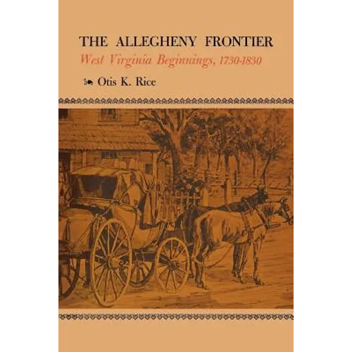 The Allegheny Frontier: West Virginia Beginnings, 1730-1830 - Paperback
