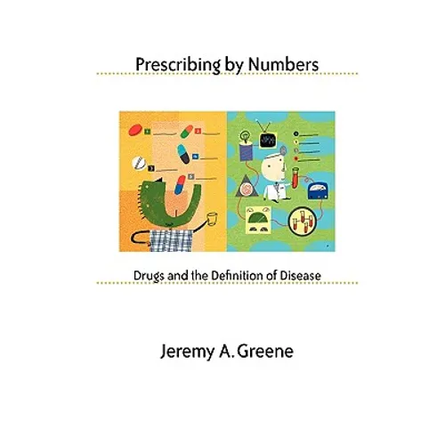 Prescribing by Numbers: Drugs and the Definition of Disease - Paperback