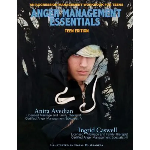 Anger Management Essentials: Teen Edition: An Aggression Management Workbook for Teens