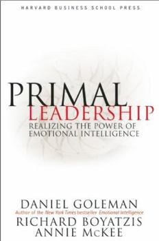 Primal Leadership: Realizing the Power of Emotional Intelligence-Hardcover – March 15, 2002