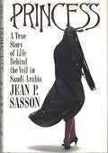 Princess: A True Story of Life Behind the Veil in Saudi Arabia by Jean Sasson -Hardcover