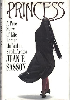 Princess: A True Story of Life Behind the Veil in Saudi Arabia by Jean Sasson -Hardcover