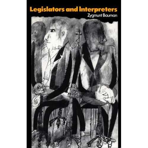 Legislators and Interpreters: On Modernity, Post-Modernity and Intellectuals - Paperback