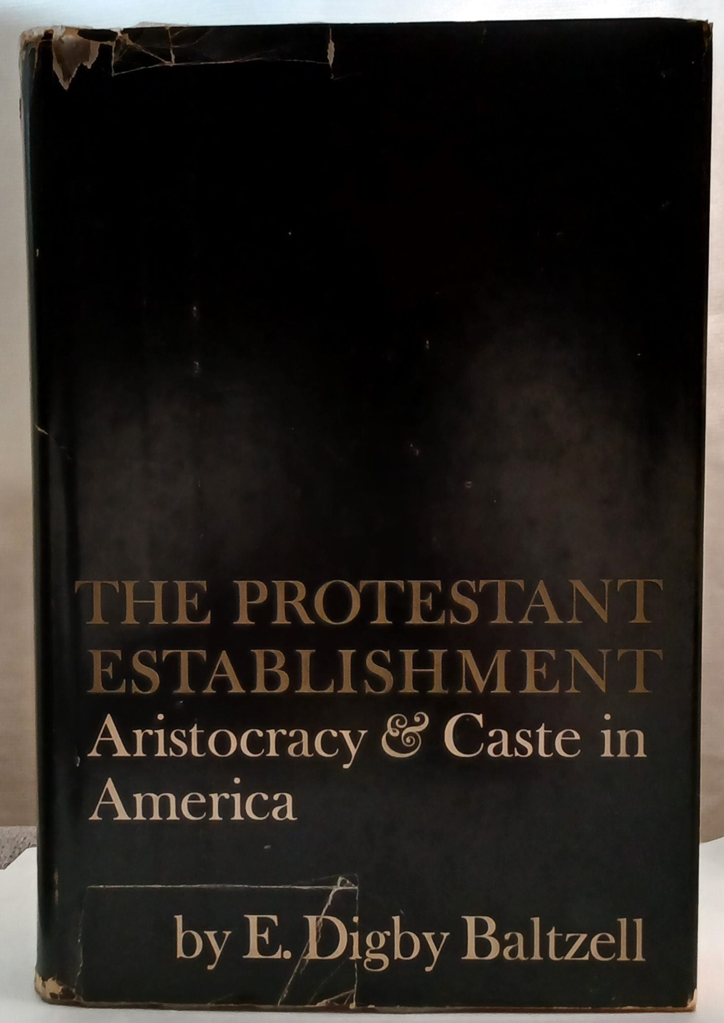 The Protestant Establishment: aristocracy & caste in America by E. Digby Baltzell -Hardcover – 1st Printing, 1964