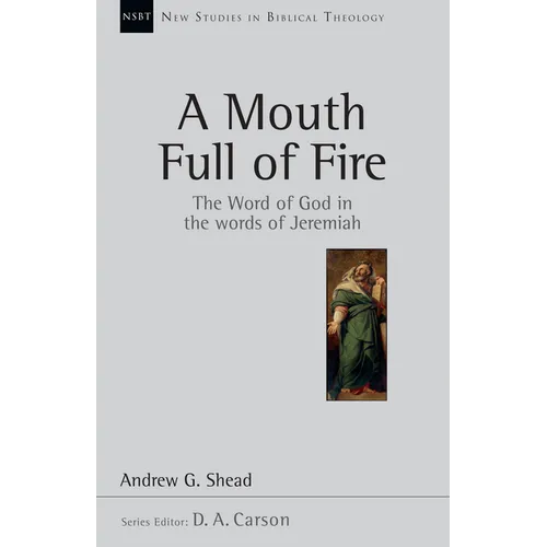 A Mouth Full of Fire: The Word of God in the Words of Jeremiah Volume 29