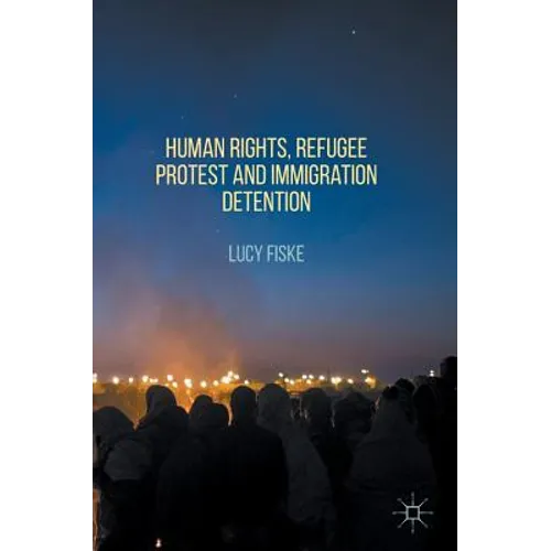 Human Rights, Refugee Protest and Immigration Detention