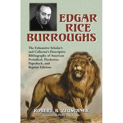 Edgar Rice Burroughs: The Exhaustive Scholar's and Collector's Descriptive Bibliography of American Periodical, Hardcover, Paperback, and Reprint Edit - Paperback