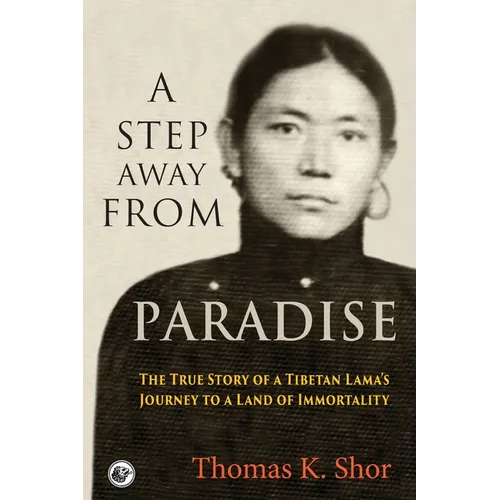 A Step Away from Paradise: The True Story of a Tibetan Lama's Journey to a Land of Immortality - Paperback