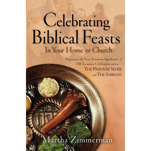 Celebrating Biblical Feasts: In Your Home or Church - Paperback