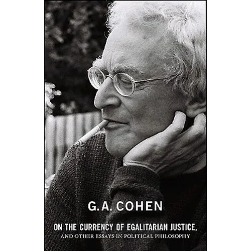 On the Currency of Egalitarian Justice, and Other Essays in Political Philosophy