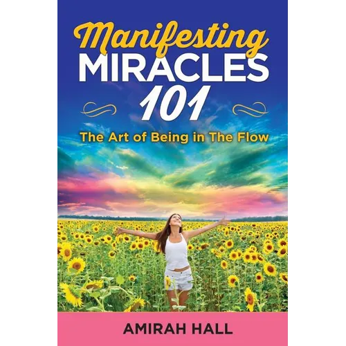 Manifesting Miracles 101: The Art of Being in The Flow - Paperback