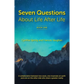 7 Questions About Life After Life: A Collaboration between Two Souls, One Incarnate on Earth, and One on the Other Side Who Share a Greater Reality