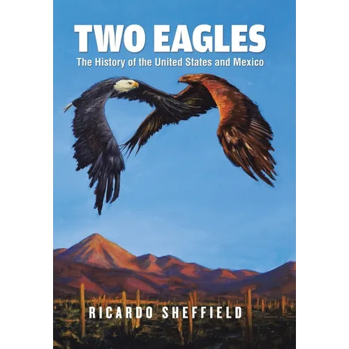 Two Eagles: The History of the United States and Mexico - Hardcover