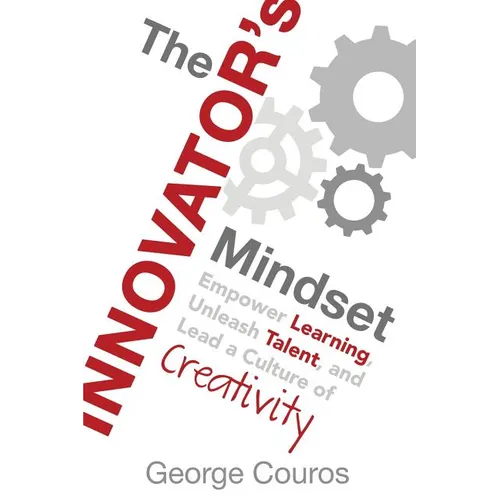 The Innovator's Mindset: Empower Learning, Unleash Talent, and Lead a Culture of Creativity