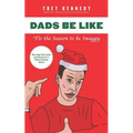 Dads Be Like: Tis the Season to Be Swaggy