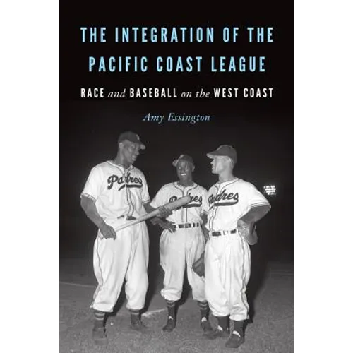 The Integration of the Pacific Coast League: Race and Baseball on the West Coast - Paperback