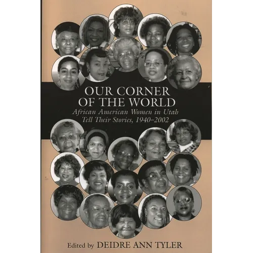 Our Corner of the World: African American Women in Utah Tell Their Stories, 1940-2002 - Paperback
