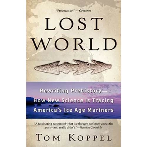 Lost World: Rewriting Prehistory---How New Science Is Tracing America's Ice Age Mariners - Paperback