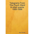 Telegrams From The Psych Ward & other poems 1995-1998