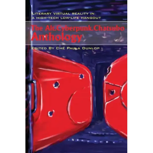 The Alt.Cyberpunk.Chatsubo Anthology: Literary virtual reality in a high-tech low-life hangout - Paperback