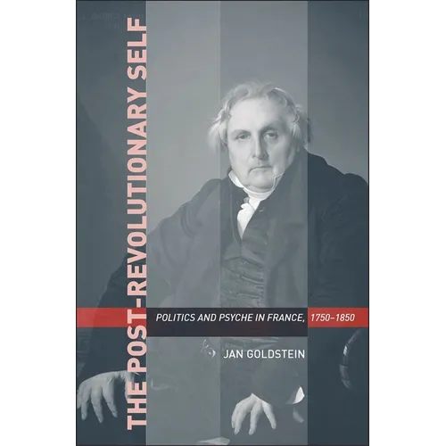 Post-Revolutionary Self: Politics and Psyche in France, 1750-1850 - Paperback