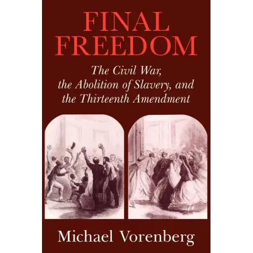 Final Freedom: The Civil War, the Abolition of Slavery, and the Thirteenth Amendment - Paperback