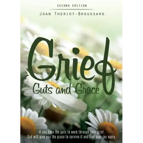 Grief Guts and Grace: If You Have the Guts to Work Through Your Grief, God Will Give You the Grace to Survive It and and Find Your Joy Again - Paperback