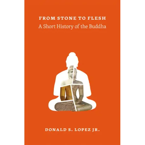 From Stone to Flesh: A Short History of the Buddha - Paperback