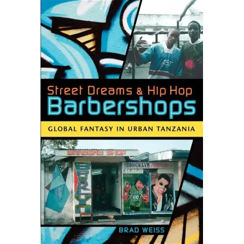 Street Dreams and Hip Hop Barbershops: Global Fantasy in Urban Tanzania - Paperback