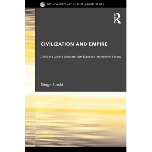 Civilization and Empire: China and Japan's Encounter with European International Society - Paperback