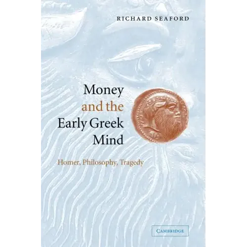 Money and the Early Greek Mind: Homer, Philosophy, Tragedy - Paperback