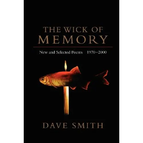 The Wick of Memory: New and Selected Poems, 1970--2000 - Paperback