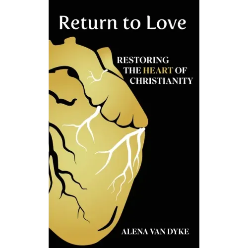 Return to Love: Restoring the Heart of Christianity - Hardcover