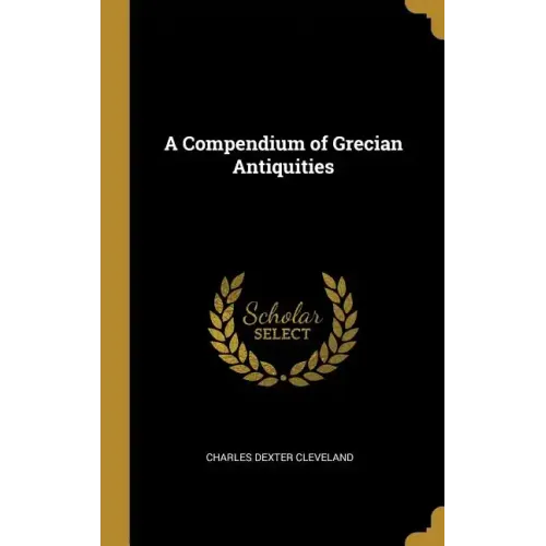 A Compendium of Grecian Antiquities - Hardcover