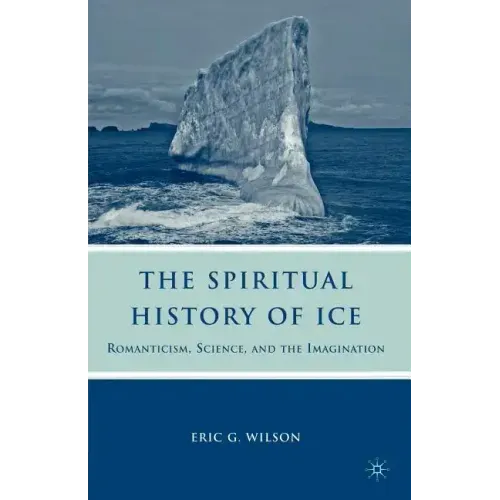 The Spiritual History of Ice: Romanticism, Science and the Imagination - Paperback