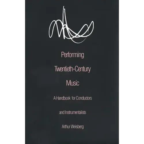 Performing Twentieth-Century Music: A Handbook for Conductors and Instrumentalists - Paperback