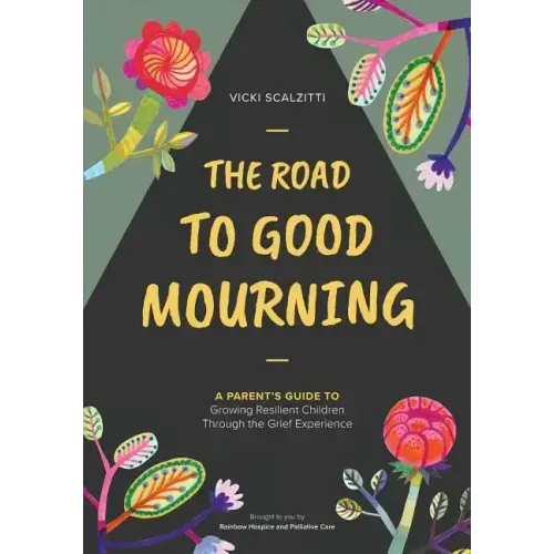 The Road to Good Mourning: Growing Resilient Children through the Grief Experience - Paperback