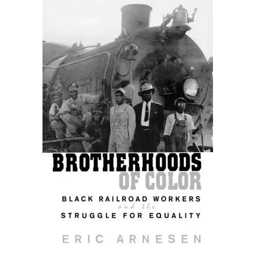 Brotherhoods of Color: Black Railroad Workers and the Struggle for Equality - Paperback