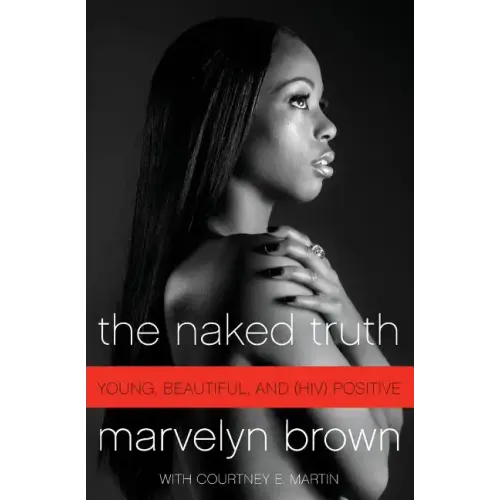 The Naked Truth: Young, Beautiful, and (Hiv) Positive - Paperback